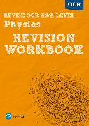 Pearson REVISE OCR AS/A Level Physics Revision Workbook - 2023 and 2024 exams