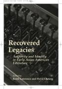 Recovered Legacies: Authority and Identity in Early Asian Amer Lit