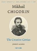 Mikhail Chigorin, the Creative Genius: New, Greatly