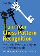 Train Your Chess Pattern Recognition: More Key Moves & Motives in the Middlegame