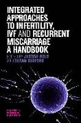 Integrated Approaches to Infertility, Ivf and Recurrent Miscarriage: A Handbook