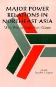 Major Power Relations in Northeast Asia: Win-Win or Zero-Sum Game