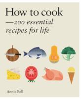 How to Cook: Over 200 essential recipes to feed yourself, your friends & Family