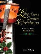 Love Came Down at Christmas: Carol Settings for Piano and Violin
