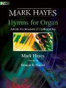 Mark Hayes: Hymns for Organ: Artistic Expressions of Faith and Joy