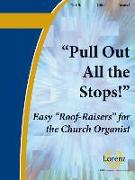 Pull Out All the Stops! Vol. 3: Easy Roof Raisers for the Church Organist