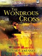 The Wondrous Cross: Recalling the Sacrifice of Christ