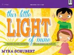 This Little Light of Mine: Sunday School Favorites for the Beginning Pianist