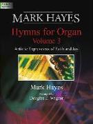 Mark Hayes: Hymns for Organ, Vol. 3: Artistic Expressions of Faith and Joy