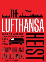 The Lufthansa Heist: Behind the Six-Million Dollar Cash Haul That Shook the World