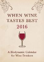 When Wine Tastes Best 2016: A Biodynamic Calendar for Wine Drinkers