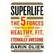 Superlife: The 5 Simple Fixes That Will Make You Healthy, Fit, and Eternally Awesome