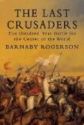 The Last Crusaders: The Hundred-Year Battle for the Centre of the World