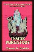 Inside Purgatory: What History, Theology and the Mystics Tell Us about Purgatory