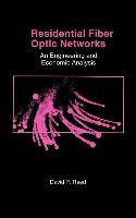 Residential Fiber Optic Networks: An Engineering and Economic Analysis