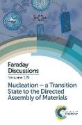 Nucleation: A Transition State to the Directed Assembly of Materials: Faraday Discussion 179