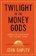 Twilight of the Money Gods