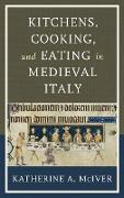 Kitchens, Cooking, and Eating in Medieval Italy