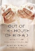 Out of the House of Bread