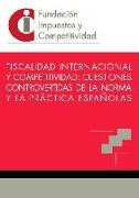 Fiscalidad internacional y competitividad : cuestiones controvertidas de la norma y la práctica españolas