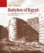 Babylon of Egypt: The Archaeology of Old Cairo and the Origins of the City (Revised Edition)