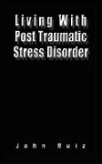 Living with Post Traumatic Stress Disorder