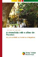 A Amazônia sob o olhar de Rondon