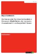 Die Europäische Nachbarschaftspolitik in Osteuropa. Möglichkeiten der regionalen Zusammenarbeit am Beispiel der Ukraine