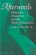 Afterwords: Hellenism, Modernism, and the Myth of Decadence