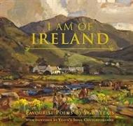 I Am of Ireland: Favourite Poems by W.B. Yeats
