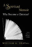 Why Become a Christian? A Spiritual Memoir