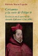 Cervantes y la corte de Felipe II : escritores en el entorno de Ascanio Colonna, 1560-1608