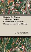 Clothing for Women - Selection, Design, Construction, A Practical Manual for School and Home