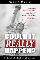 Could It Really Happen?: Sunday Laws, Economic Boycotts, Death Decrees, Religious Persecution in America