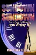 From Sundown to Sundown: How to Keep the Sabbath... and Enjoy It!