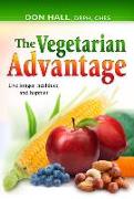 The Vegetarian Advantage: Live Longer, Healthier, and Happier