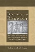Bound to Respect: Antebellum Narratives of Black Imprisonment, Servitude, and Bondage, 1816-1861
