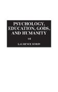 Psychology, Education, Gods, and Humanity