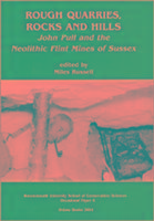 Rough Quarries, Rocks and Hills. John Pull and the Neolithic Flint Mines of Sussex