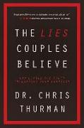 The Lies Couples Believe: How Living the Truth Transforms Your Marriage