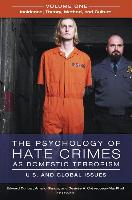 The Psychology of Hate Crimes as Domestic Terrorism [3 Volumes]: U.S. and Global Issues