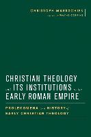 Christian Theology and Its Institutions in the Early Roman Empire