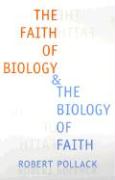 The Faith of Biology and the Biology of Faith: Order, Meaning, and Free Will in Modern Medical Science