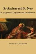 So Ancient and So New – St. Augustine`s Confessions and Its Influence