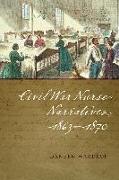 Civil War Nurse Narratives, 1863-1870