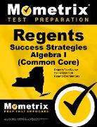 Regents Success Strategies Algebra I (Common Core) Study Guide: Regents Test Review for the New York Regents Examinations