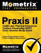 Praxis II Health and Physical Education: Content Knowledge (5857) Exam Secrets Study Guide: Praxis II Test Review for the Praxis II: Subject Assessmen