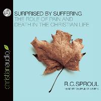 Surprised by Suffering: The Role of Pain and Death in the Christian Life