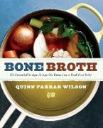 Bone Broth: 101 Essential Recipes & Age-Old Remedies to Heal Your Body