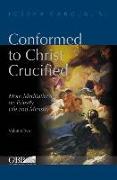 Conformed to Christ Crucified (Volume Two): More Meditations on Priestly Life and Ministry
